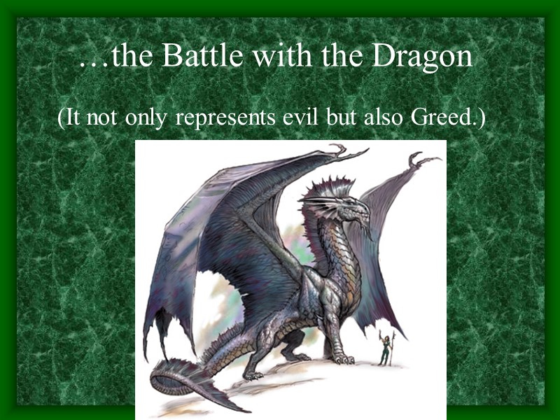 …the Battle with the Dragon  (It not only represents evil but also Greed.)